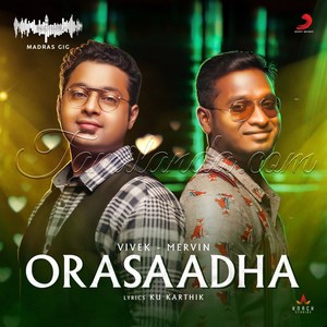 Orasaadha (Madras Gig) - Single (2018) (Vivek Siva & Mervin Solomon)